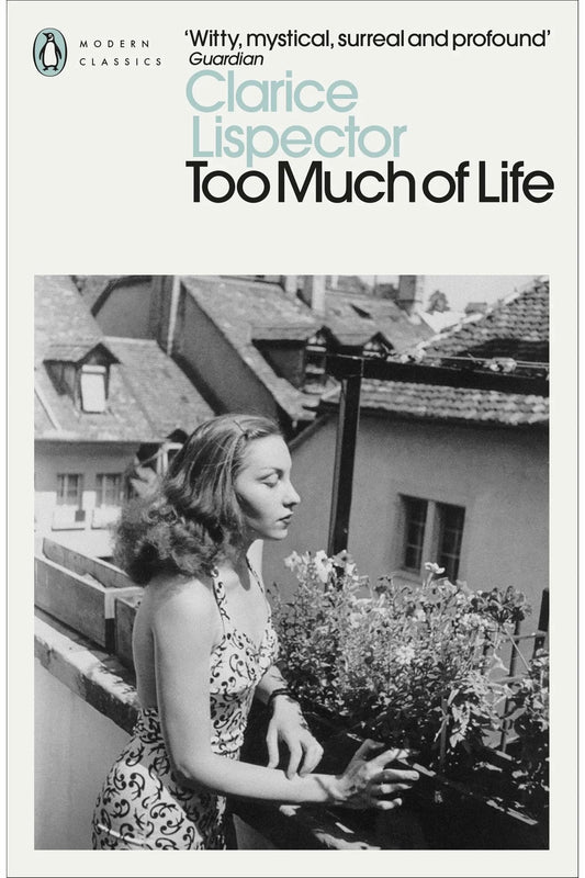 Too Much of Life: The Complete Chronicles by Clarice Lispector