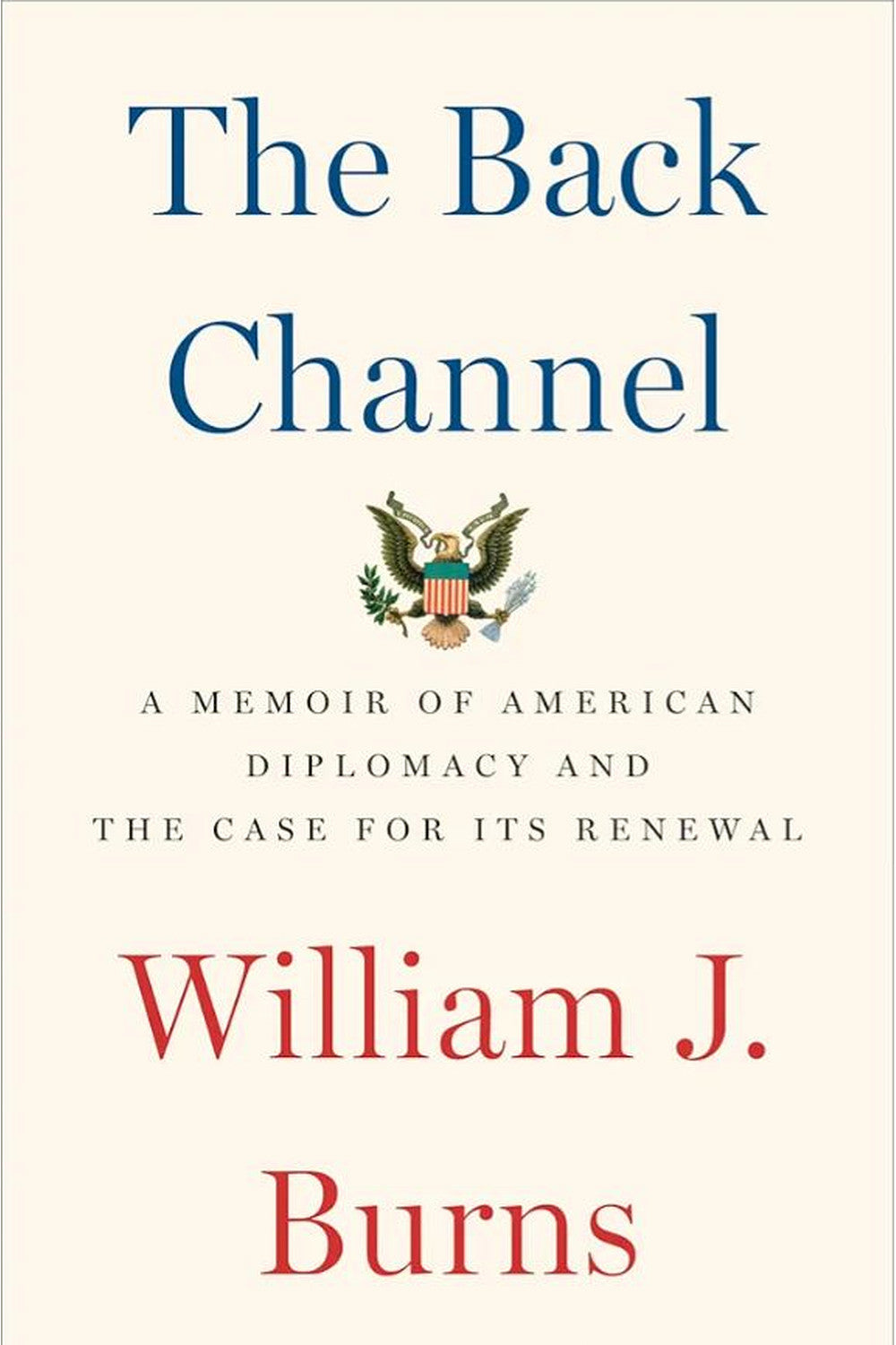 The Back Channel: A Memoir of American Diplomacy and the Case for Its Renewal by William J. Burns