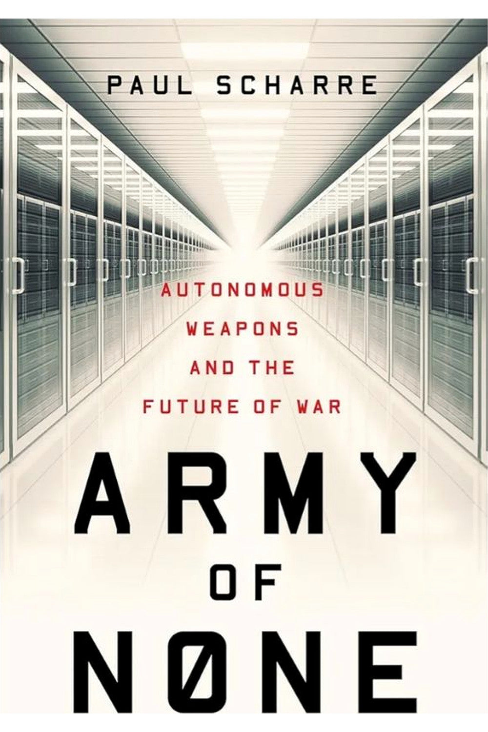 Army of None: Autonomous Weapons and the Future of War by Paul Scharre