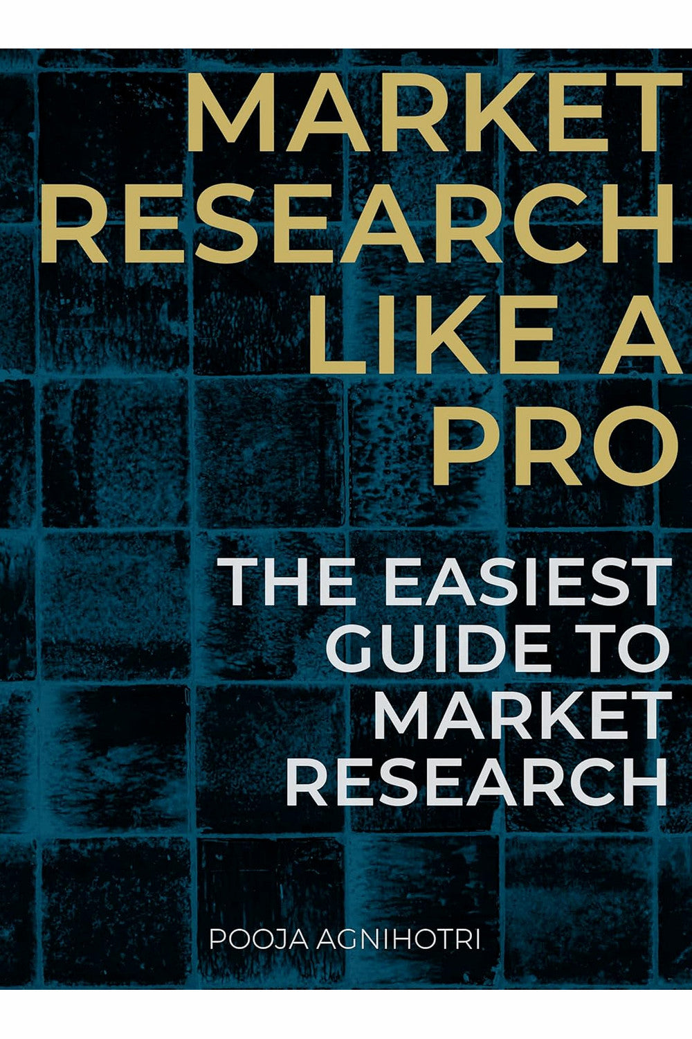 Market Research Like a Pro by Pooja Agnihotri
