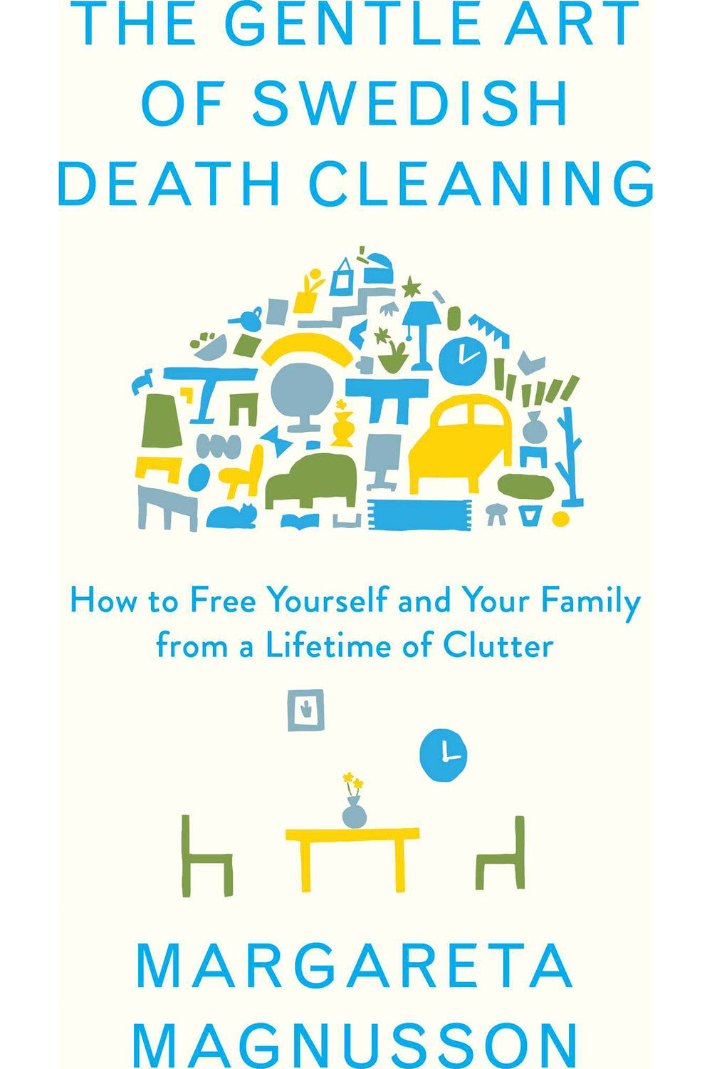 The Gentle Art of Swedish Death Cleaning by Margareta Magnusson