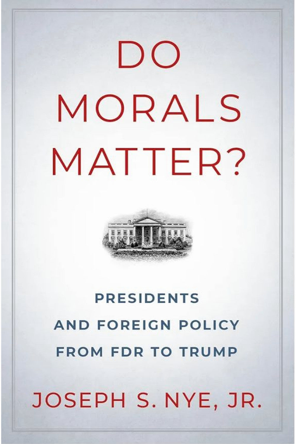 Do Morals Matter? by Joseph S. Nye Jr.