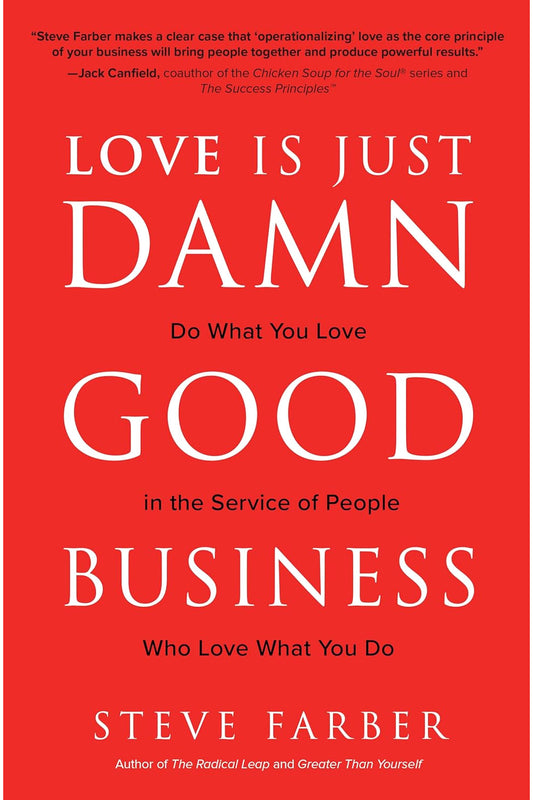 Love Is Just Damn Good Business by Steve Farber