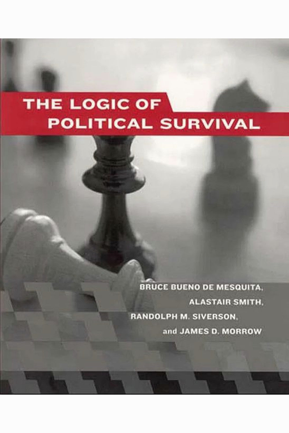 The Logic of Political Survival by Bruce Bueno de Mesquita et al.