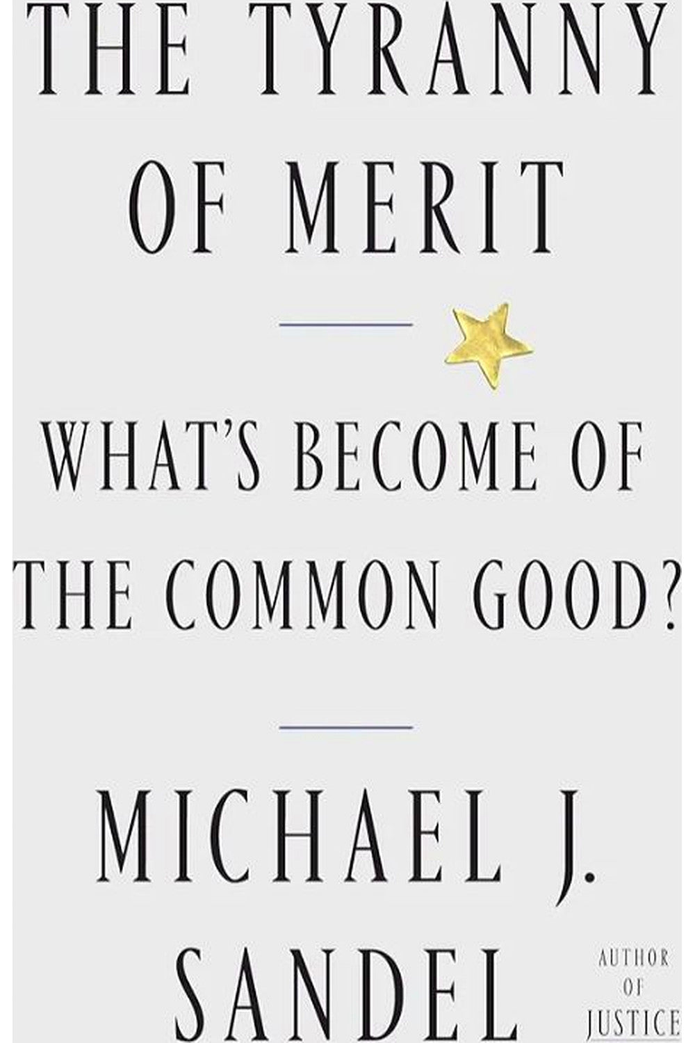 The Tyranny of Merit: What's Become of the Common Good? by Michael Sandel