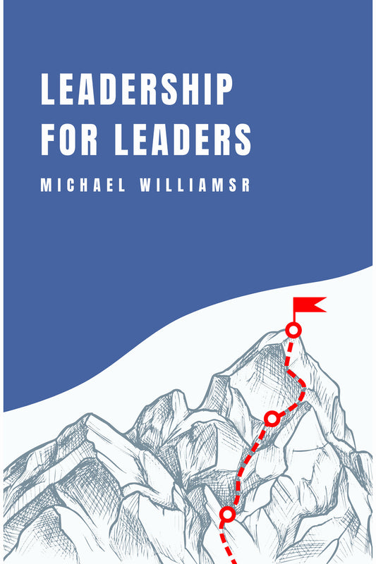 Leadership for Leaders by Michael Williams Jr.