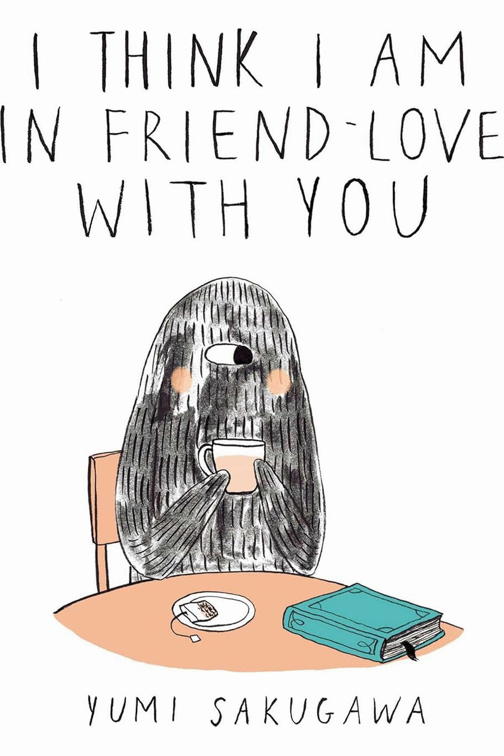 I Think I Am in Friend-Love with You by Yumi Sakugawa