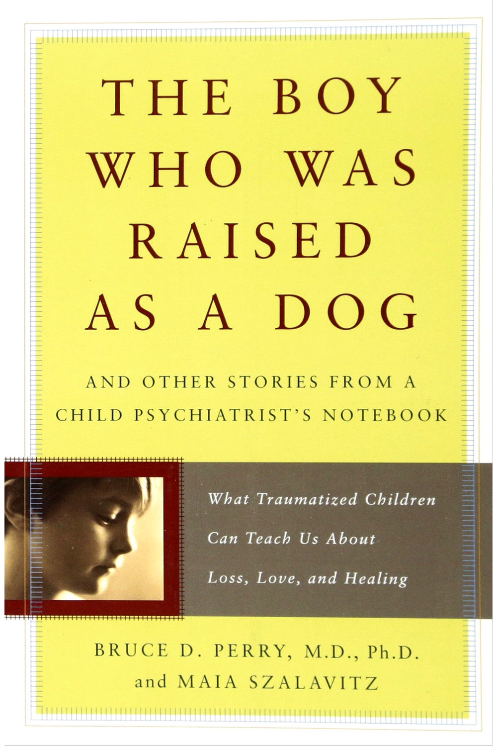 The Boy Who Was Raised as a Dog by Bruce D. Perry and Maia Szalavitz