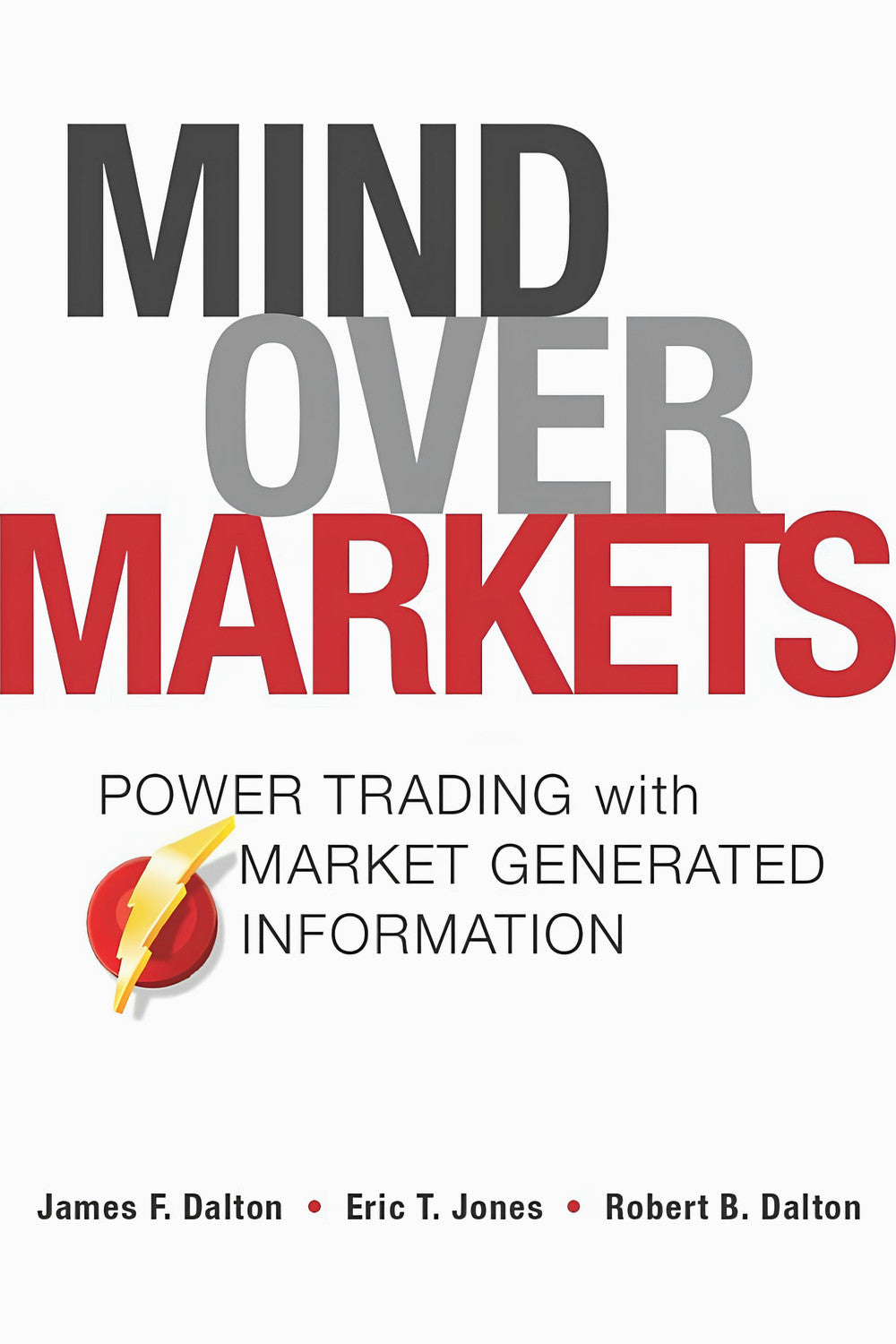 Mind Over Markets by James F. Dalton, Eric T. Jones, and Robert B. Dalton
