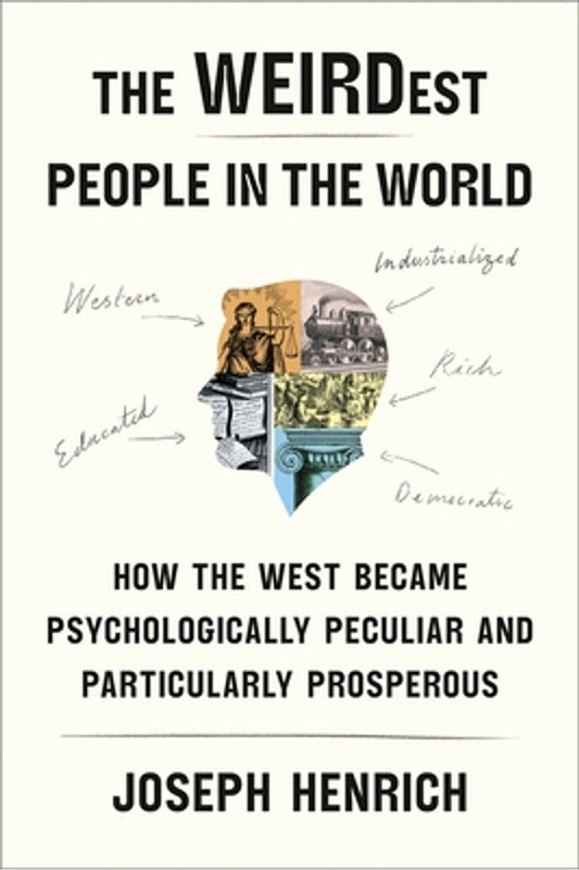 The WEIRDest People in the World by Joseph Henrich