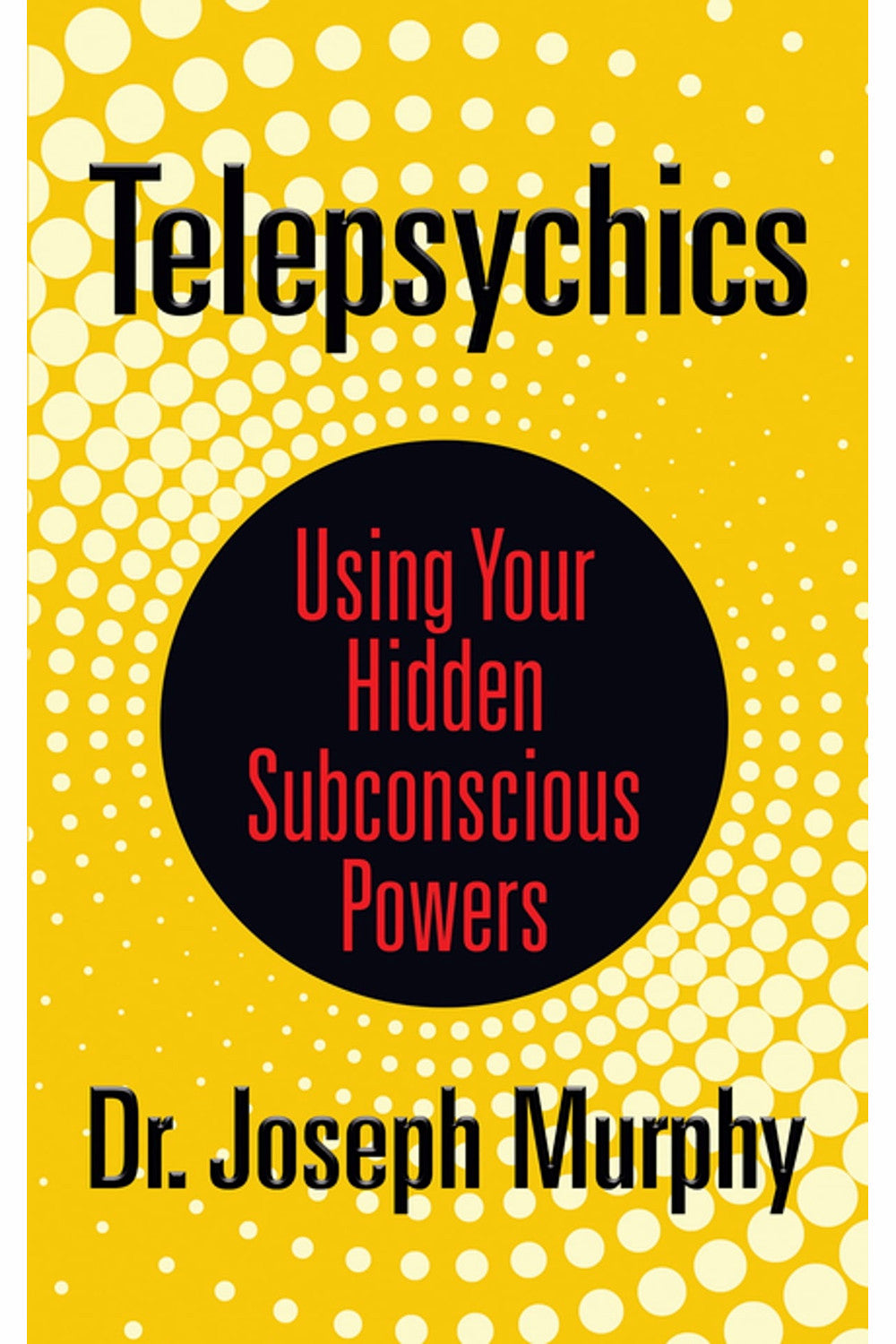 Telepsychics: Using Your Hidden Subconscious Powers by Joseph Murphy