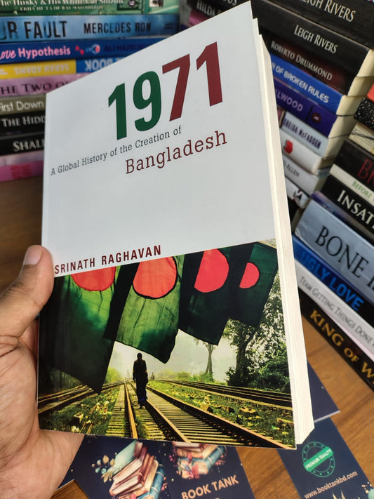 1971: A Global History of the Creation of Bangladesh by Srinath Raghavan
