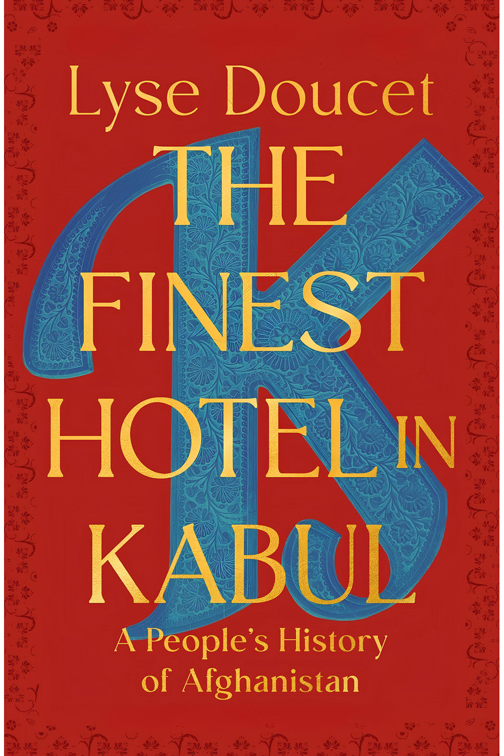 The Finest Hotel in Kabul by Lyse Doucet