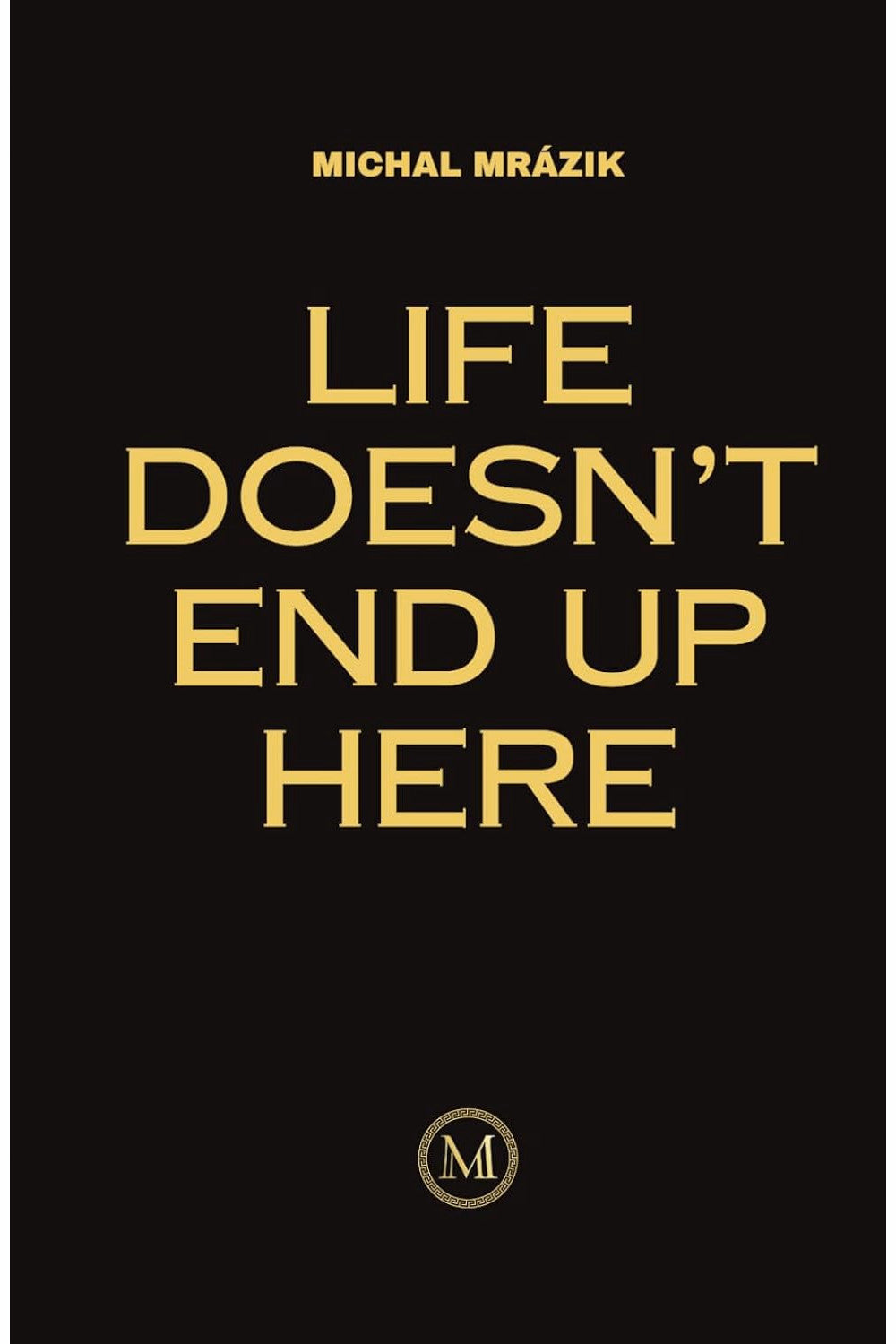 Life Doesn't End Up Here by Michal Mrázik