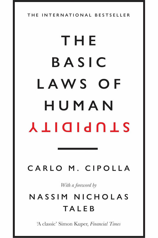 The Basic Laws of Human Stupidity by Carlo M. Cipolla