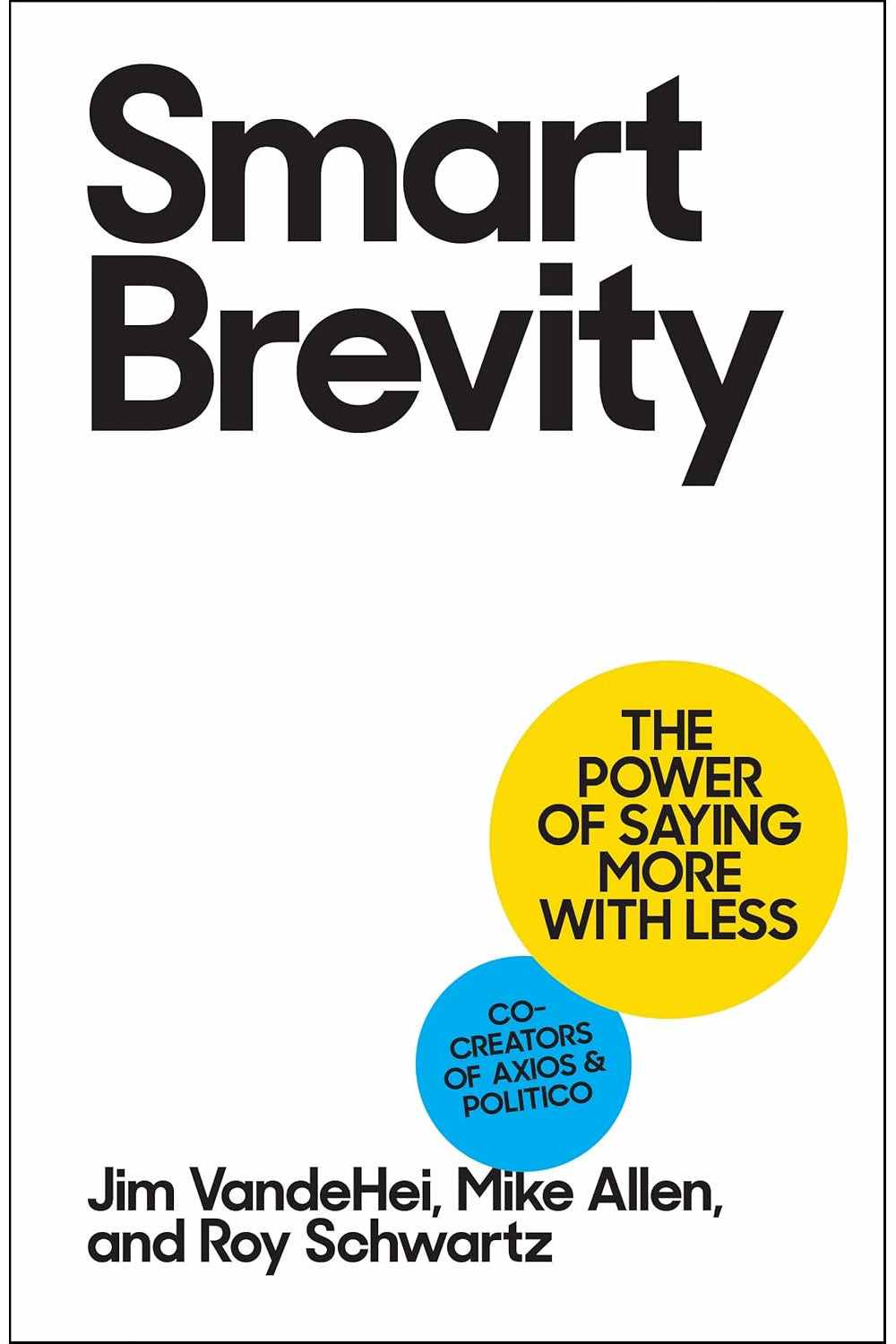 Smart Brevity by Jim VandeHei, Mike Allen, and Roy Schwartz