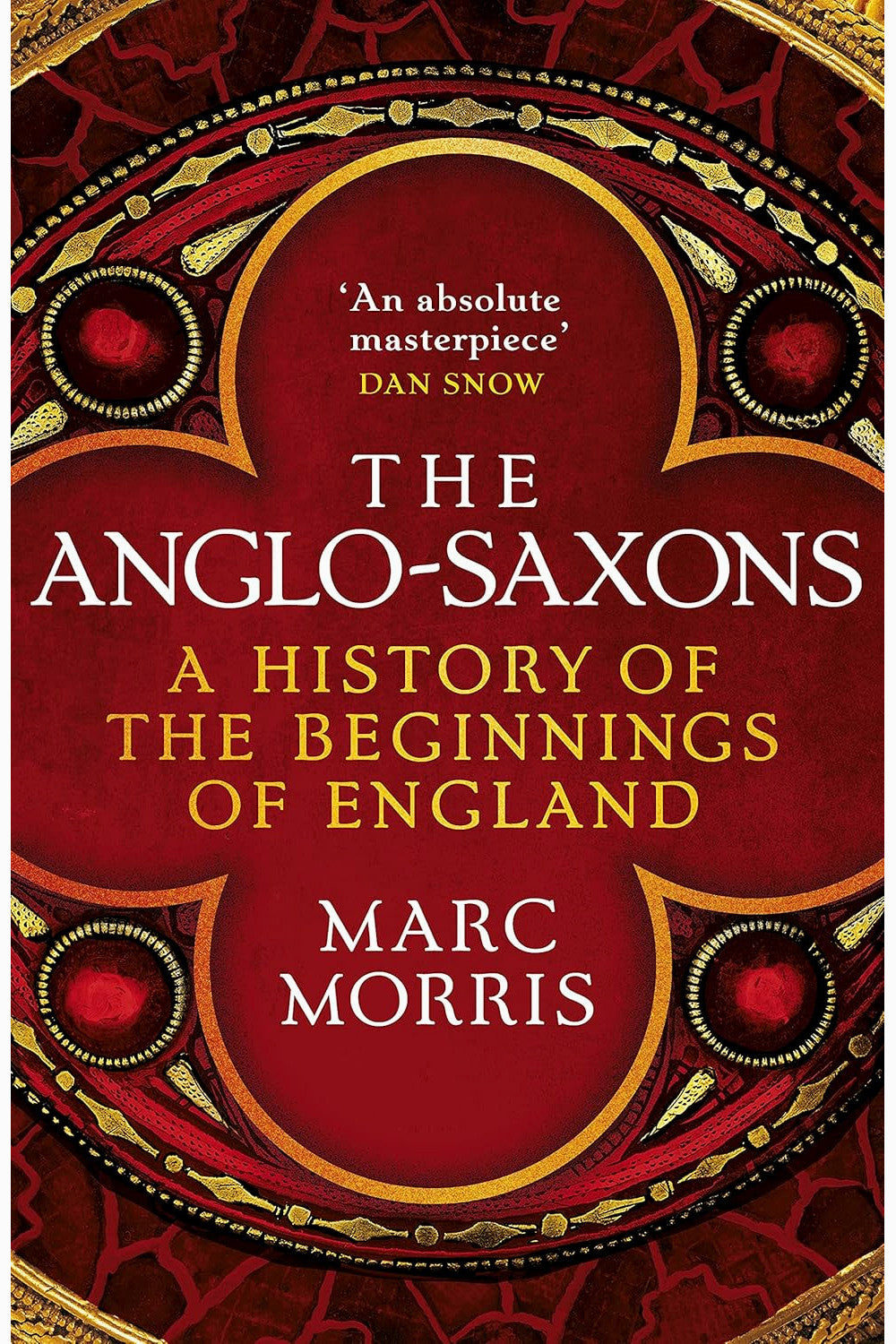 The Anglo-Saxons by Marc Morris