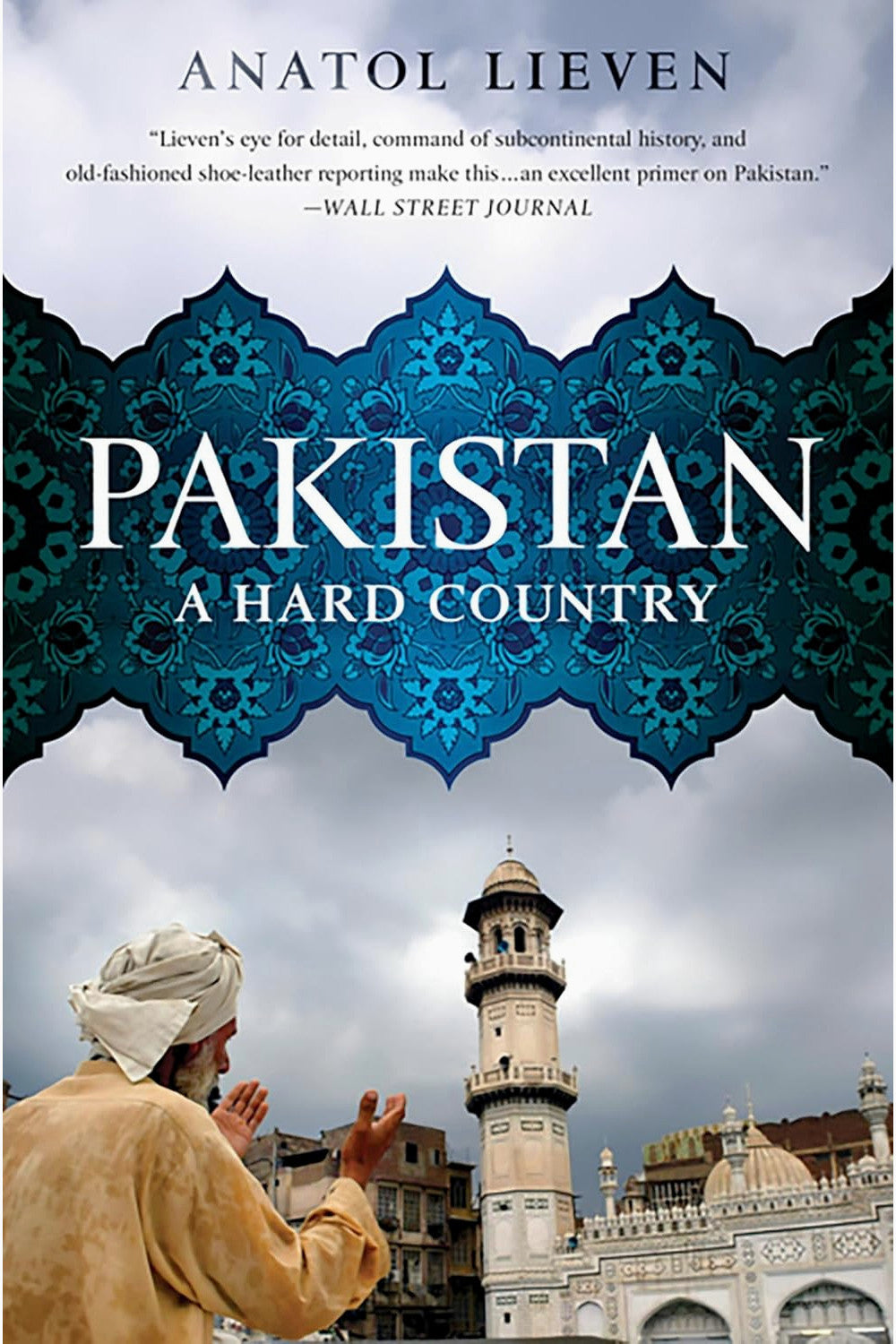 Pakistan: A Hard Country by Anatol Lieven