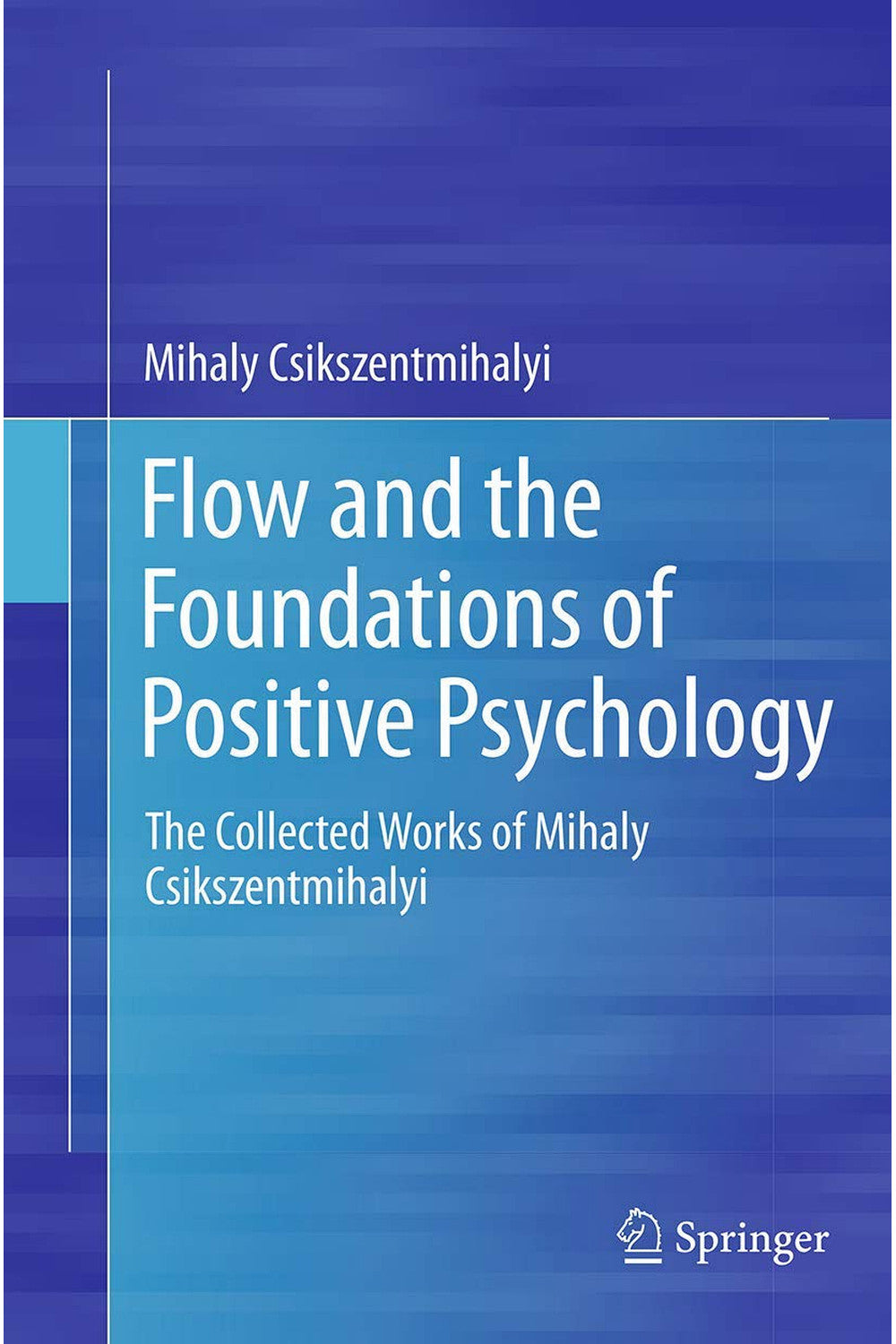 Flow and the Foundations of Positive Psychology by Mihaly Csikszentmihalyi