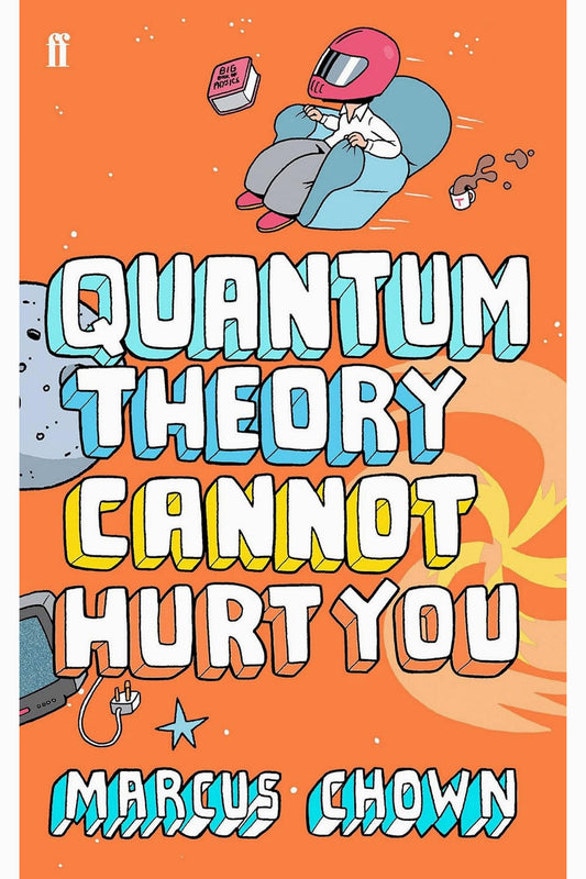 Quantum Theory Cannot Hurt You by Marcus Chown
