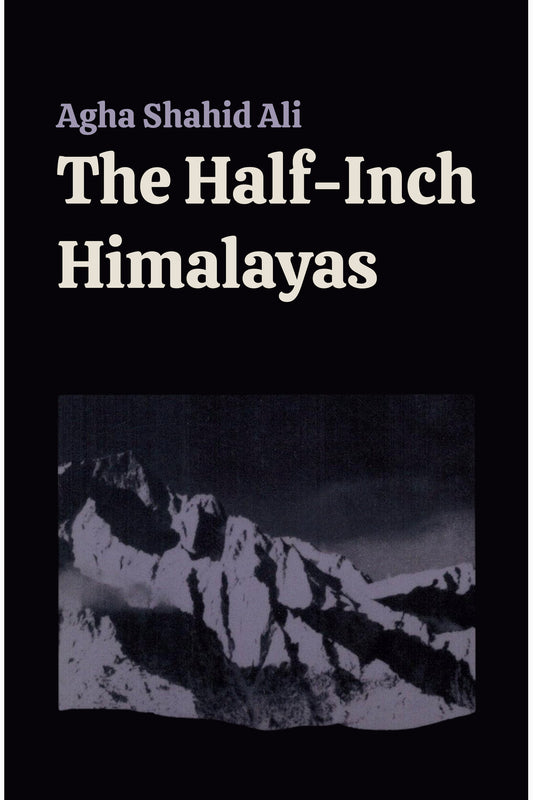 The Half-Inch Himalayas by Agha Shahid Ali