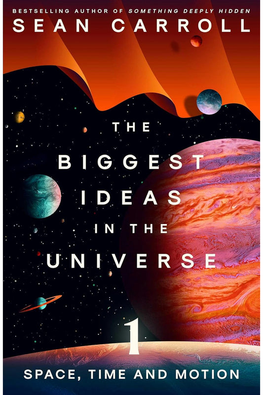 The Biggest Ideas in the Universe by Sean Carroll