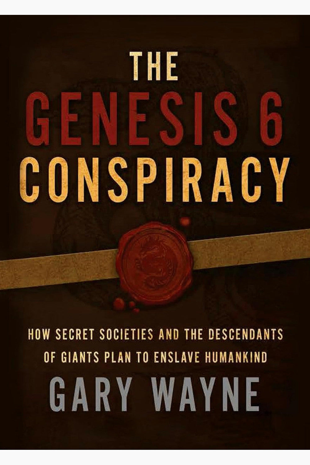 The Genesis 6 Conspiracy by Gary Wayne