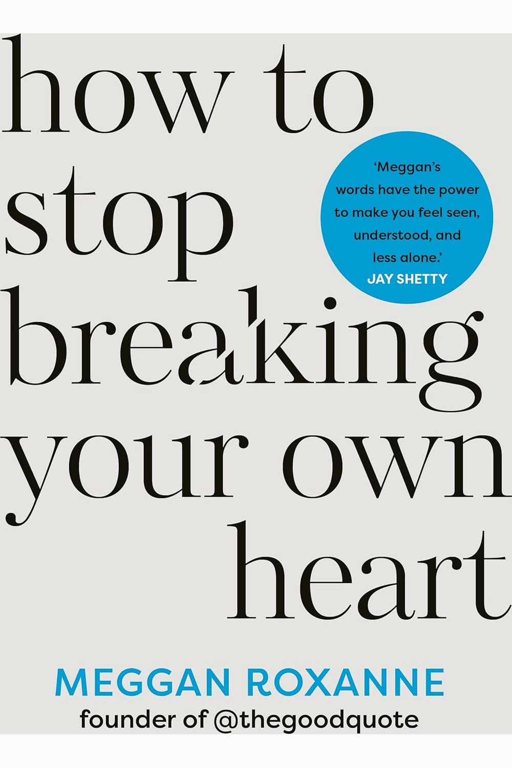 How to Stop Breaking Your Own Heart by Meggan Roxanne