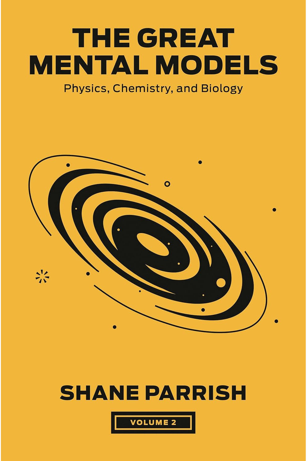 The Great Mental Models: Physics, Chemistry, and Biology by Rhiannon Beaubien and Shane Parrish