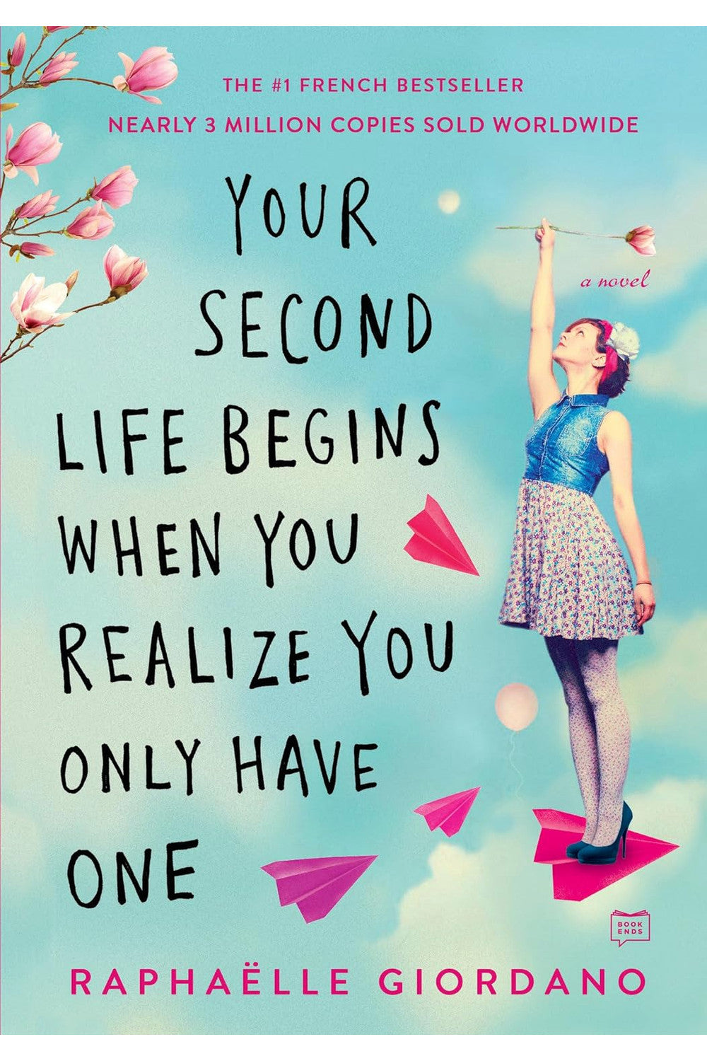 Your Second Life Begins When You Realize You Only Have One by Raphaëlle Giordano