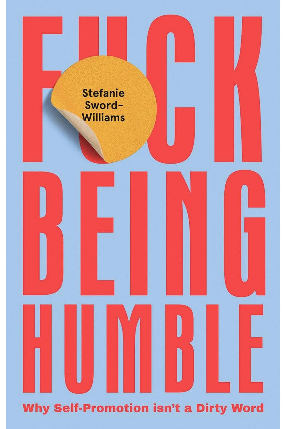 F*ck Being Humble by Stefanie Sword-Williams
