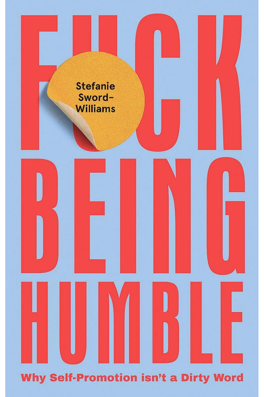 F*ck Being Humble by Stefanie Sword-Williams