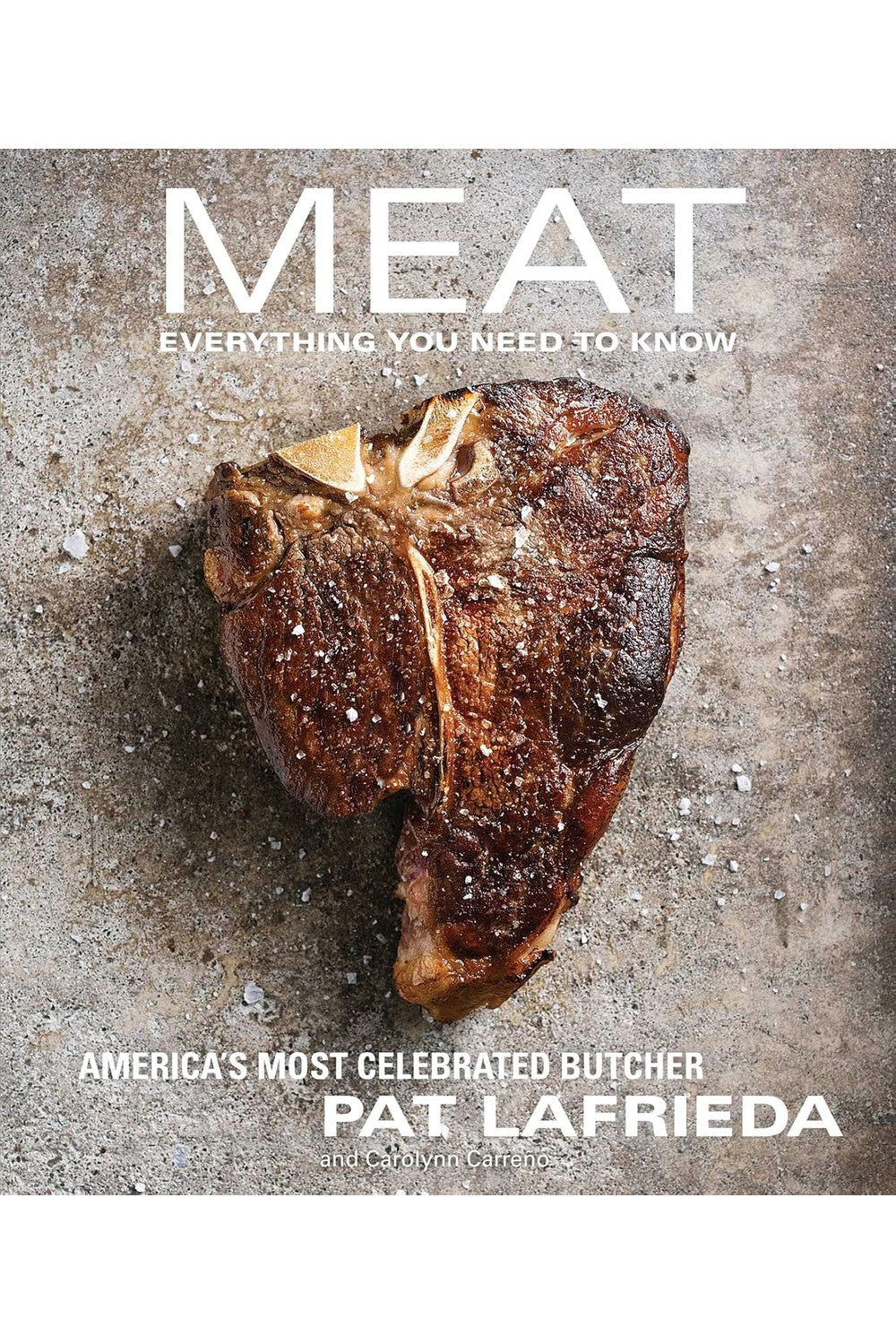 MEAT: Everything You Need to Know by Pat LaFrieda and Carolynn Carreño