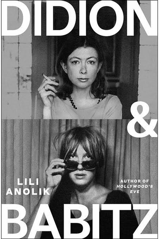 Didion and Babitz by Lili Anolik