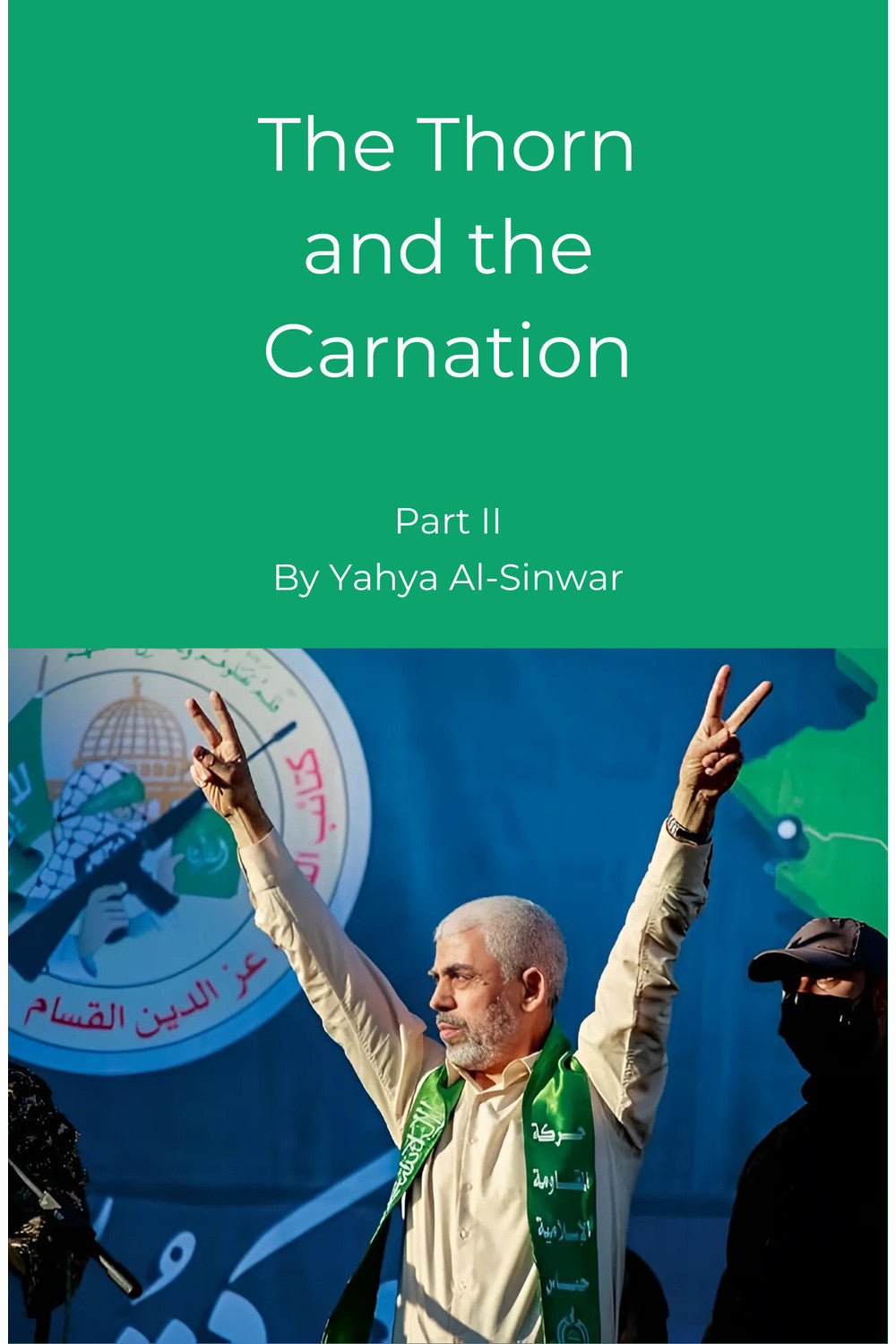 The Thorn and the Carnation, Part 2 by Yahya Al-Sinwar