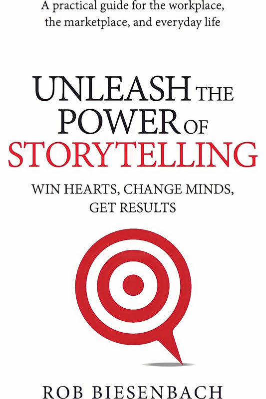 Unleash the Power of Storytelling by Rob Biesenbach