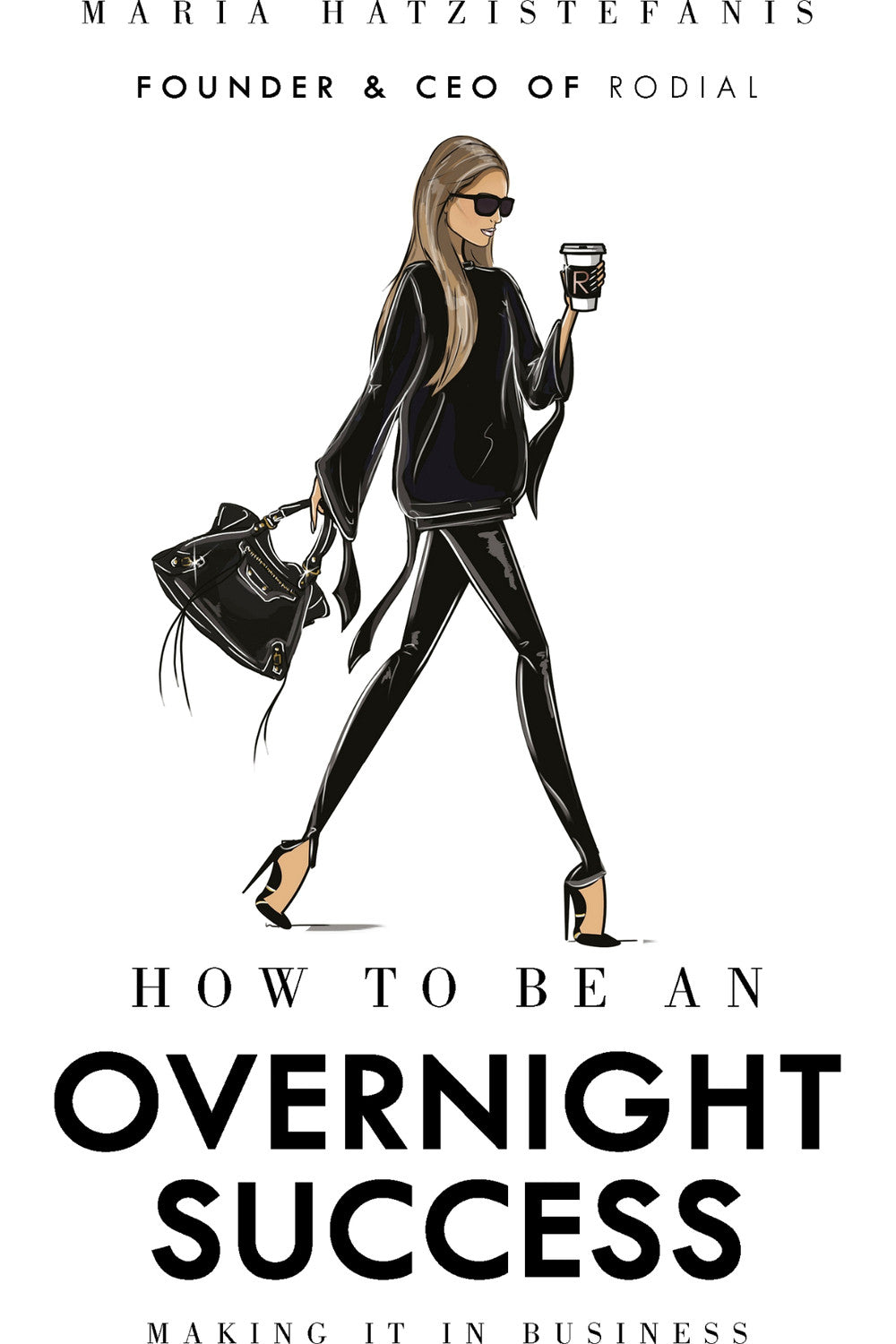 How to Be an Overnight Success by Maria Hatzistefanis