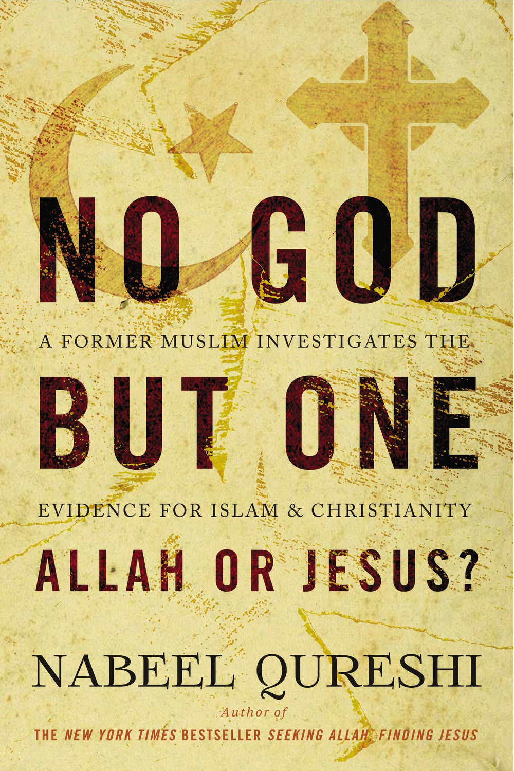 No God But One: Allah or Jesus? by Nabeel Qureshi