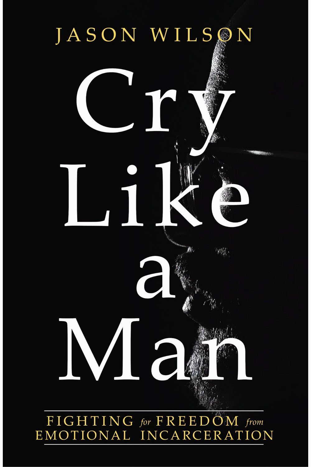 Cry Like a Man by Jason Wilson