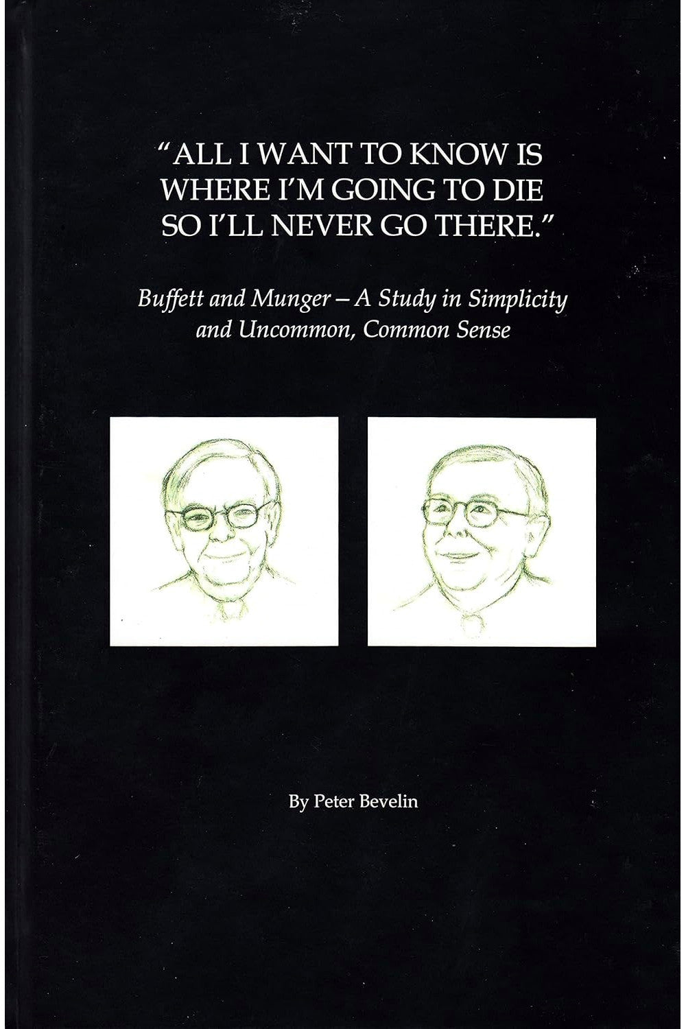 All I Want to Know Is Where I'm Going to Die So I'll Never Go There by Peter Bevelin