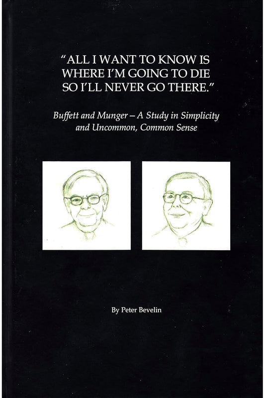 All I Want to Know Is Where I'm Going to Die So I'll Never Go There by Peter Bevelin