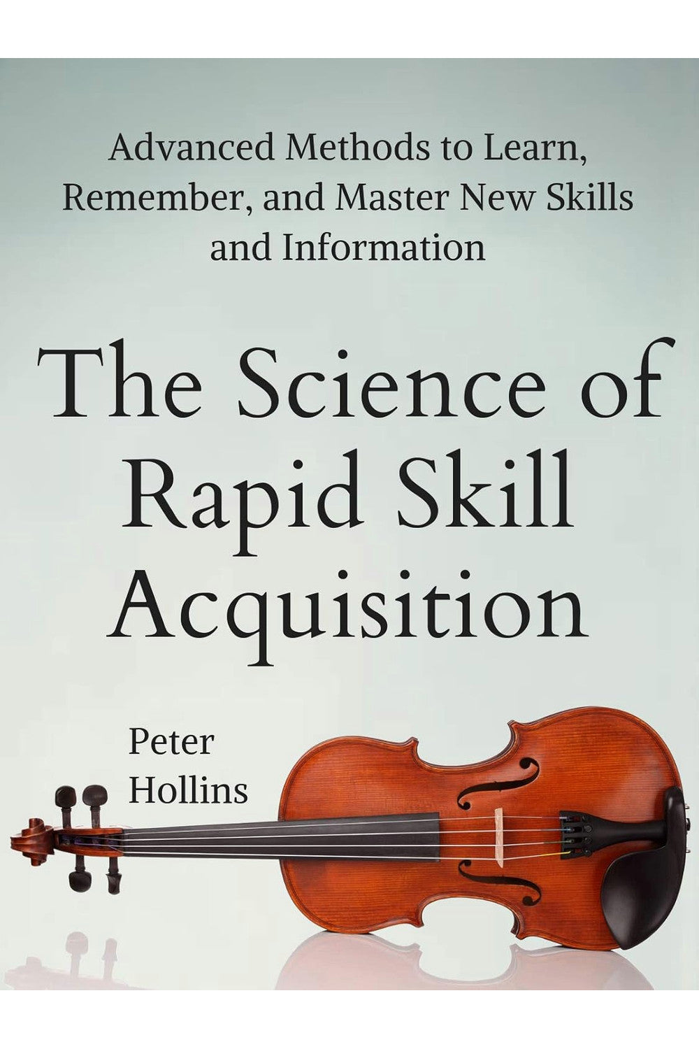 The Science of Rapid Skill Acquisition by Peter Hollins