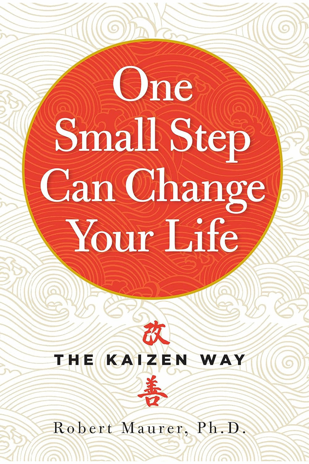 One Small Step Can Change Your Life by Robert Maurer