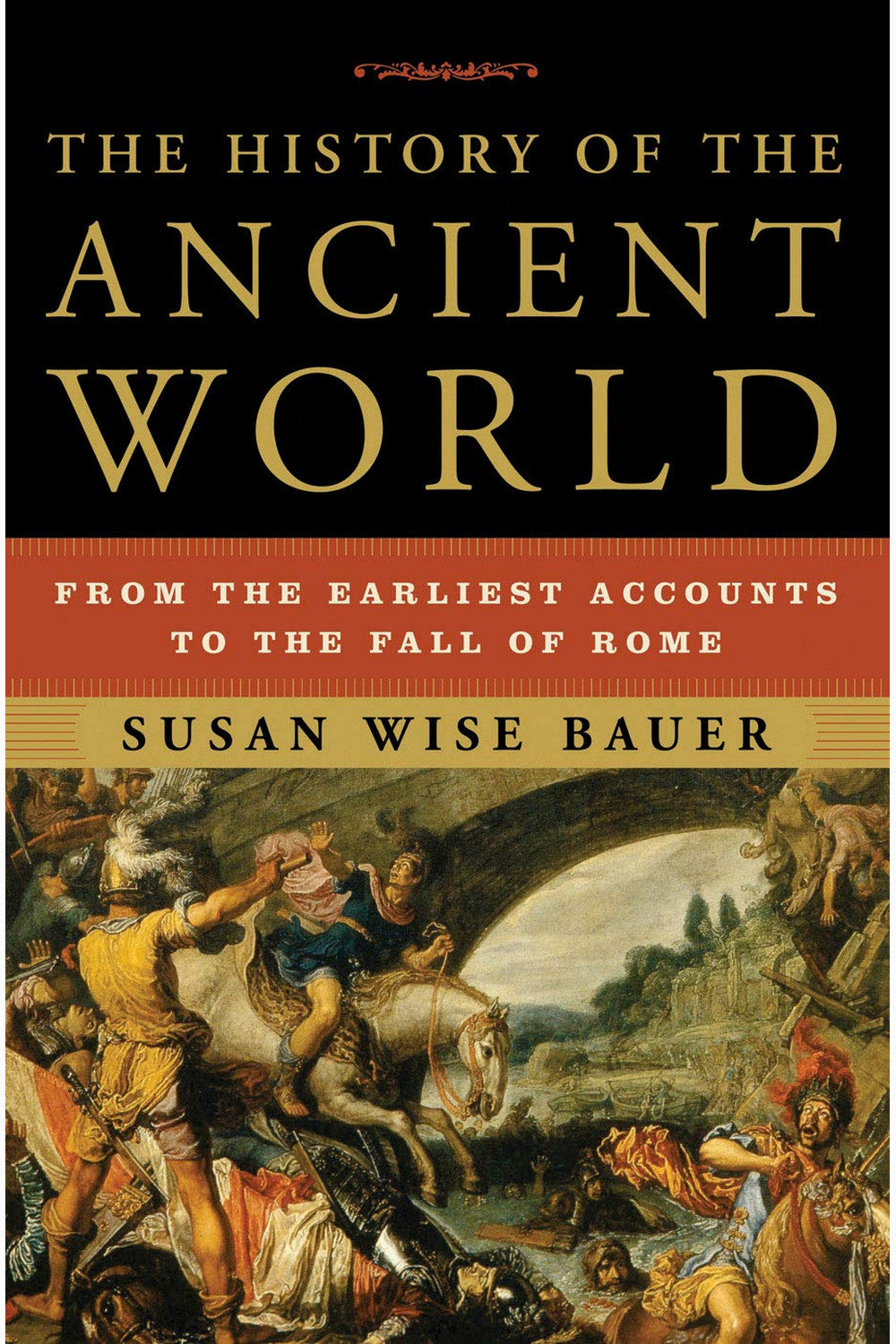 The History of the Ancient World: From the Earliest Accounts to the Fall of Rome by Susan Wise Bauer