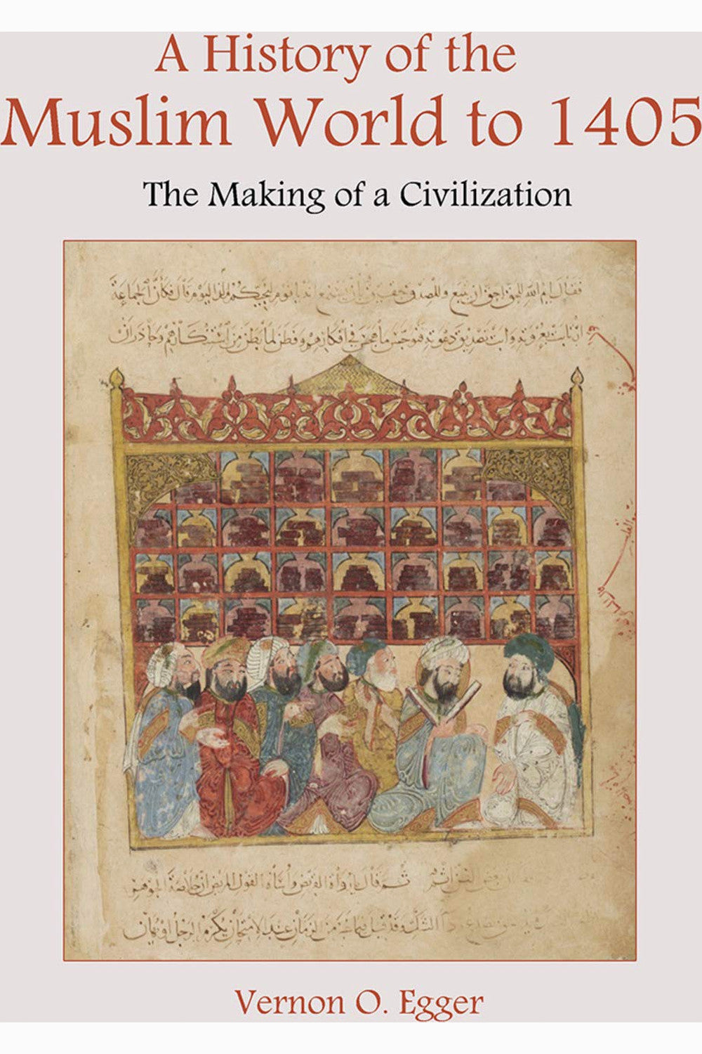 A History of the Muslim World to 1405: The Making of a Civilization by Vernon Egger