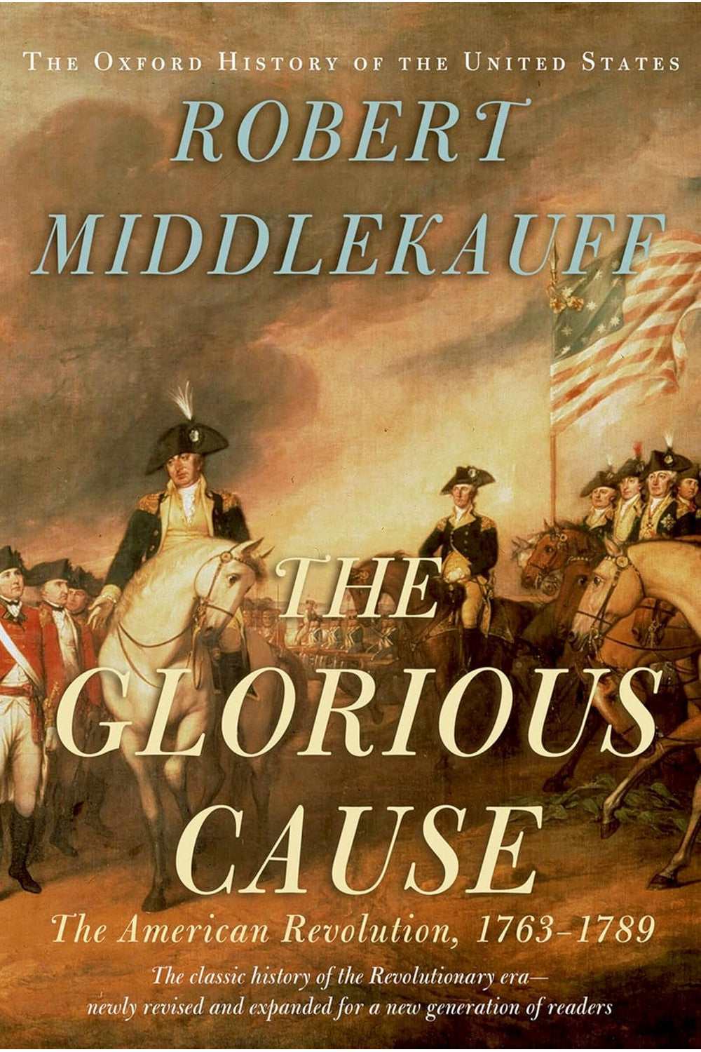 The Glorious Cause: The American Revolution, 1763-1789 by Robert Middlekauff