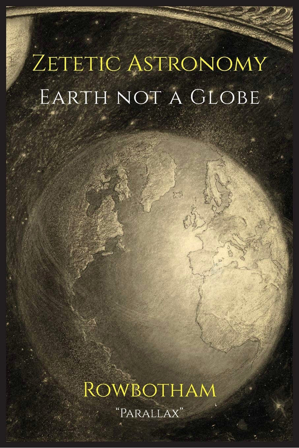 Zetetic Astronomy: Earth not a Globe by Samuel Rowbotham