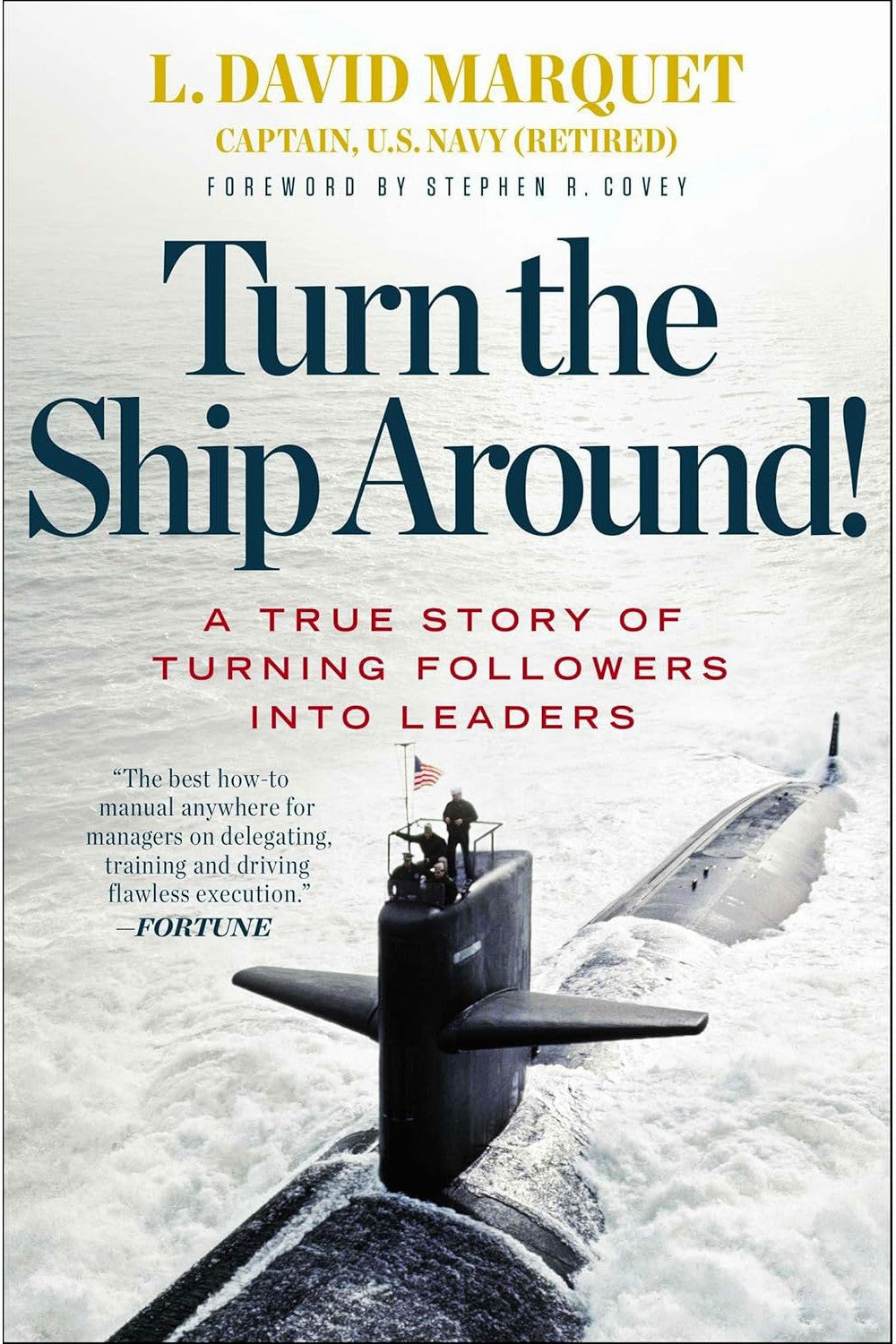 Turn the Ship Around! A True Story of Turning Followers Into Leaders by L. David Marquet