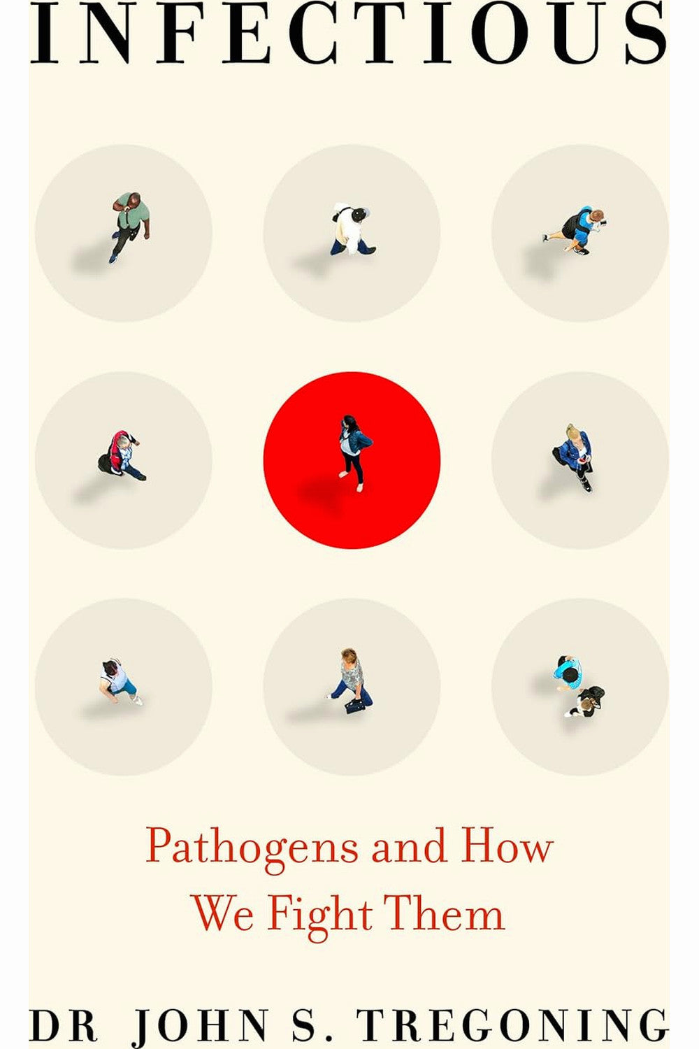 Infectious: Pathogens and How We Fight Them by John S. Tregoning