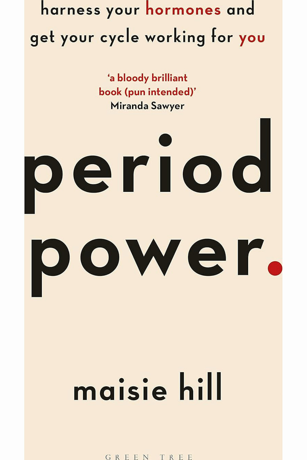 Period Power: Harness Your Hormones and Get Your Cycle Working For You by Maisie Hill
